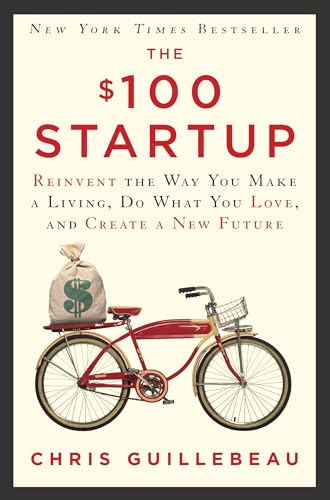 Cover of The $100 Startup: Reinvent the Way You Make a Living, Do What You Love, and Create a New Future