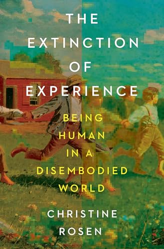 Cover of The Extinction of Experience: Being Human in a Disembodied World