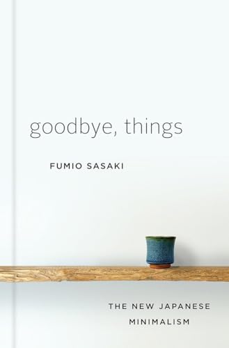 Cover of Goodbye, Things: The New Japanese Minimalism