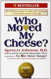 Cover of Who Moved My Cheese? An Amazing Way to Deal with Change in Your Work and in Your Life