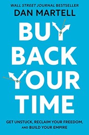 Cover of Buy Back Your Time: Get Unstuck, Reclaim Your Freedom, and Build Your Empire