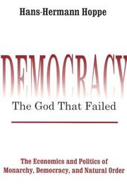 Cover of Democracy - The God That Failed: The Economics and Politics of Monarchy, Democracy and Natural Order