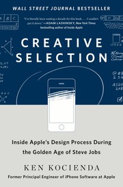 Cover of Creative Selection: Inside Apple's Design Process During the Golden Age of Steve Jobs