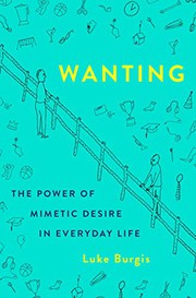Cover of Wanting: The Power of Mimetic Desire in Everyday Life