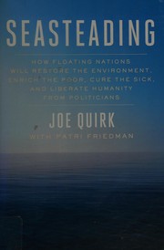 Cover of Seasteading: How Floating Nations Will Restore the Environment, Enrich the Poor, Cure the Sick, and Liberate Humanity from Politicians