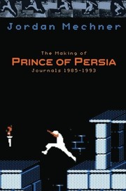 Cover of The Making of Prince of Persia: Journals 1985 - 1993