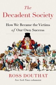 Cover of The Decadent Society: How We Became the Victims of Our Own Success