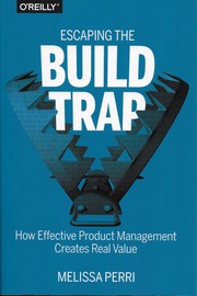 Cover of Escaping the Build Trap: How Effective Product Management Creates Real Value