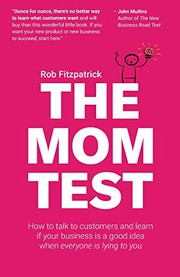 Cover of The Mom Test: How to Talk to Customers & Learn If Your Business Is a Good Idea When Everyone Is Lying to You