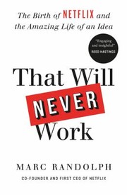 Cover of That Will Never Work: The Birth of Netflix and the Amazing Life of an Idea
