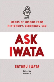 Cover of Ask Iwata: Words of Wisdom from Satoru Iwata Nintendo's Legendary CEO