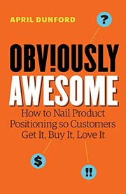Cover of Obviously Awesome: How to Nail Product Positioning so Customers Get It, Buy It, Love It