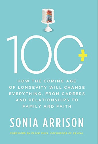 Cover of 100 Plus: How the Coming Age of Longevity Will Change Everything, From Careers and Relationships to Family and Faith