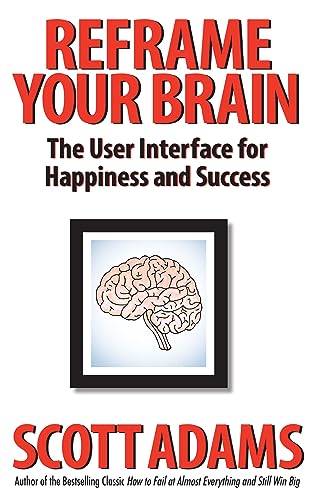 Cover of Reframe Your Brain: The User Interface for Happiness and Success